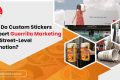 Custom Stickers Support Guerrilla Marketing