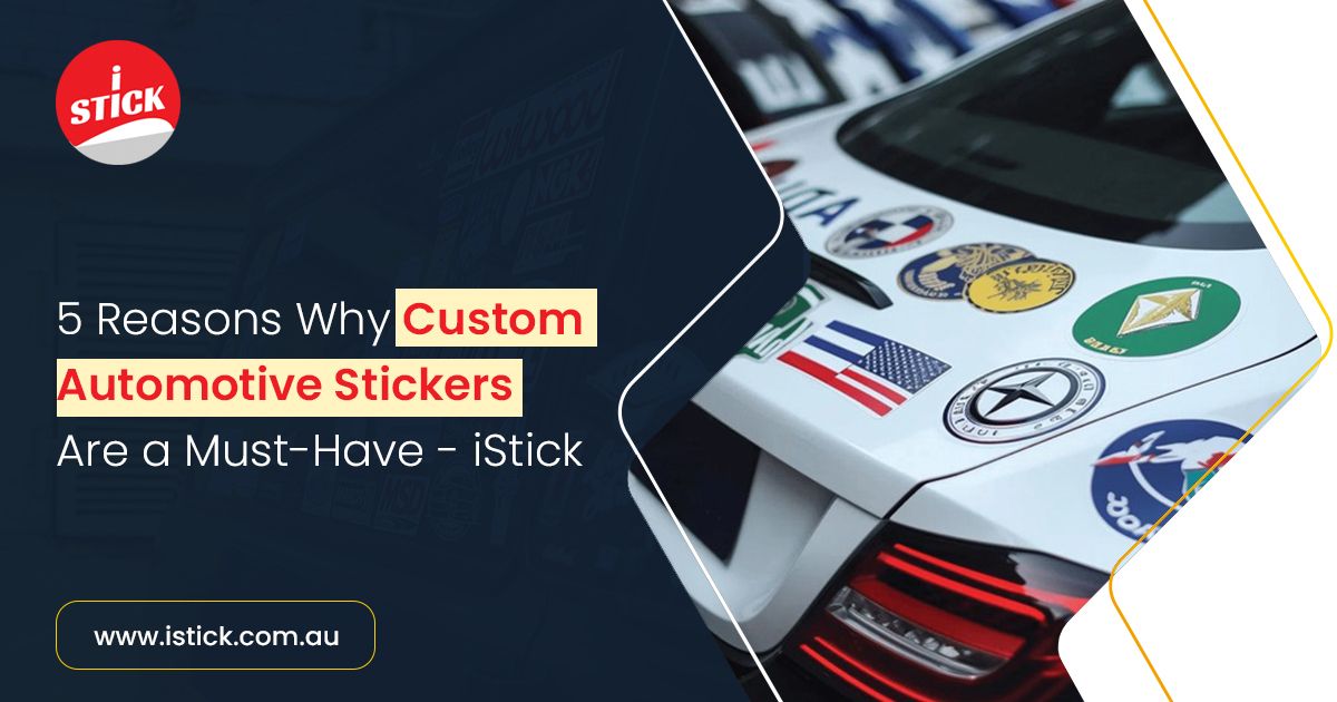 Reasons Why Custom Automotive Stickers Are a Must-Have