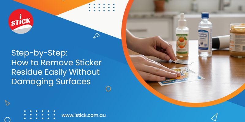 Step-by-Step: How to Remove Sticker Residue Easily Without Damaging Surfaces
