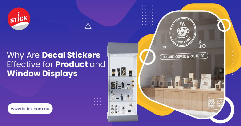 Decal Stickers Effective for Product and Window Displays Decal Stickers Effective for Product and Window Displays