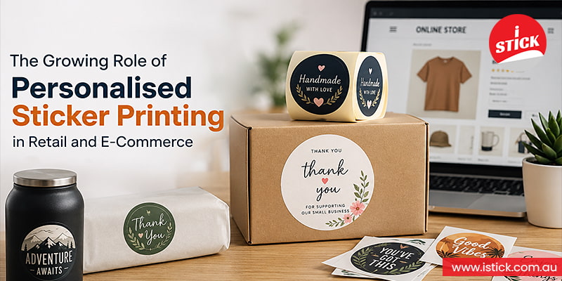 Growing Role of Personalised Sticker Printing in Retail and E-Commerce Growing Role of Personalised Sticker Printing in Retail and E-Commerce